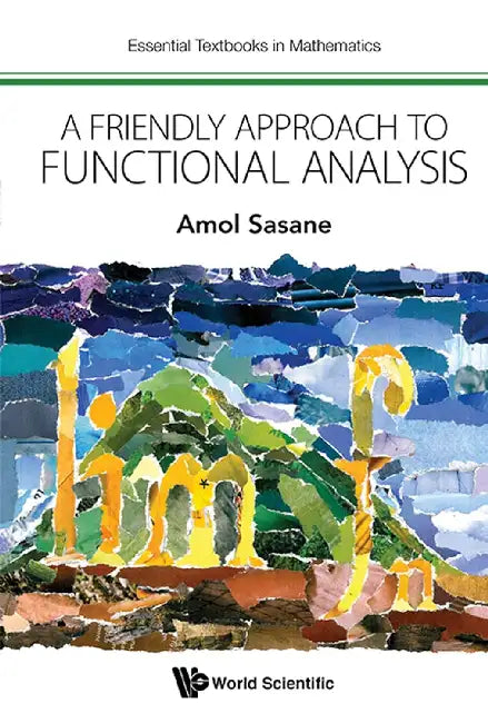 Friendly Approach To Functional Analysis by Amol Sasane