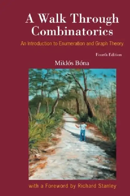 Walk Through Combinatorics : An Introduction To Enumeration And Graph Theory by Miklos Bona
