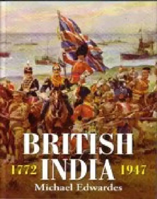 British India 1772-1947 by Michael Edwards