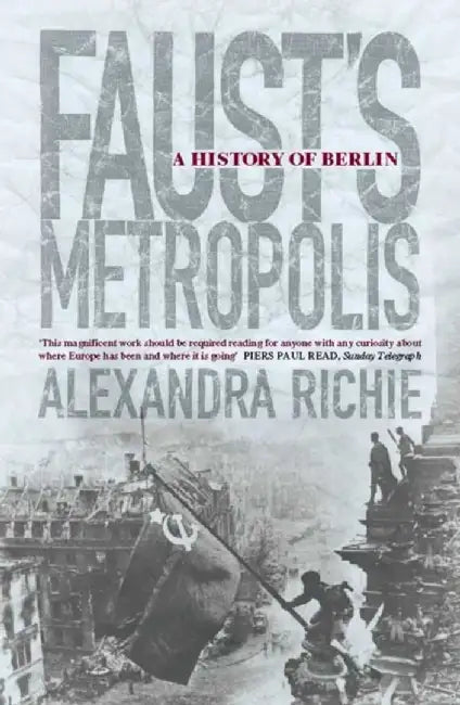 Faust’s Metropolis by Alexandra Richie