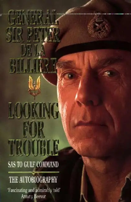 Looking for Trouble: SAS to Gulf Command - The Autobiography by Billiere General Peter de La