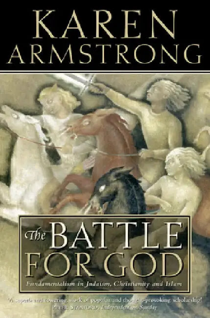 The Battle for God: Fundamentalism in Judaism, Christianity and Islam by Karen Armstrong