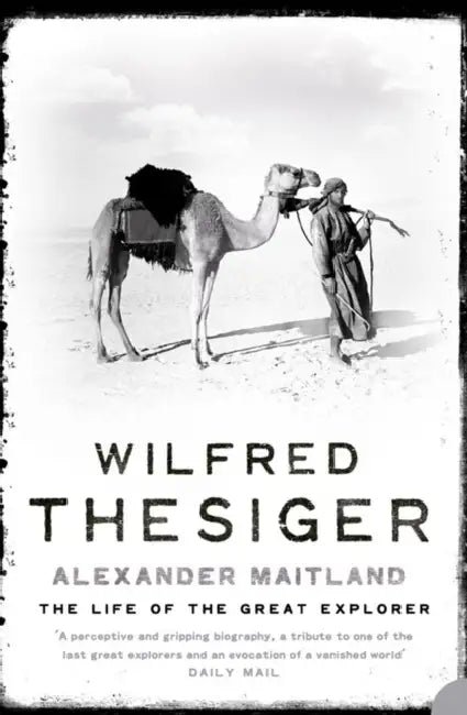 Wilfred Thesiger: The Life of the Great Explorer by Alexander Maitland
