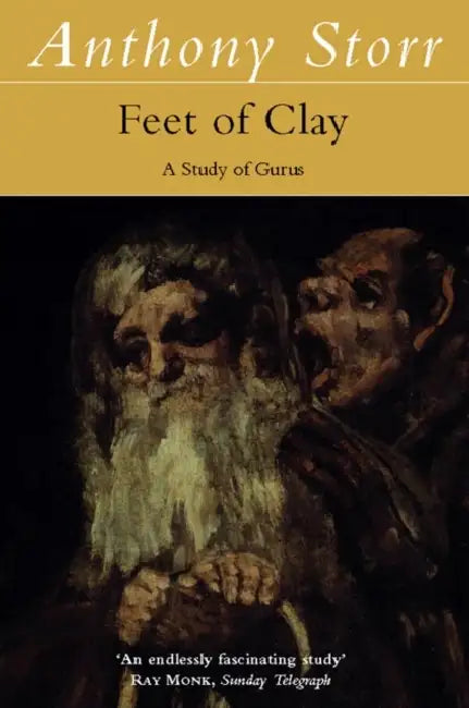 Feet of Clay: A Study of Gurus by Anthony Storr