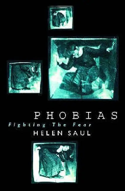 Phobias: Fighting the Fear by Helen Saul