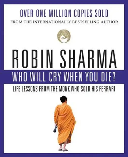 Who Will Cry When You Die? by Robin Sharma