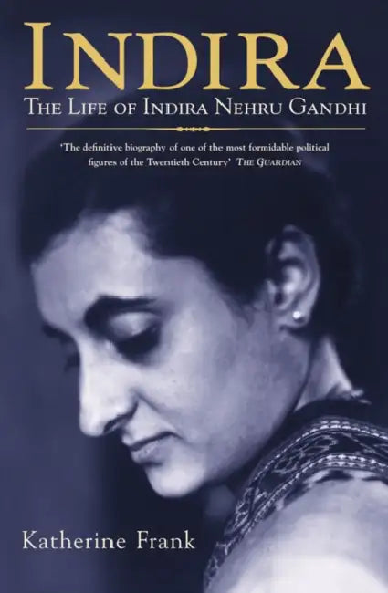Indira: The Life of Indira Nehru Gandhi by Katherine Frank