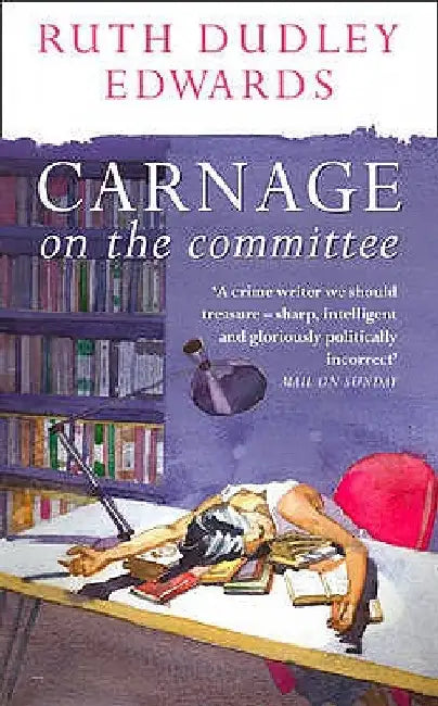 Carnage on the Committee by Ruth Dudley Edwards