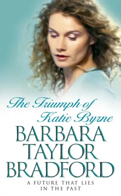 The Triumph of Katie Byrne by Barbara Taylor Bradford