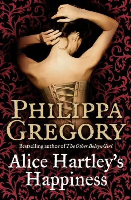 Alice Hartleyâ€˜s Happiness by Philippa Gregory