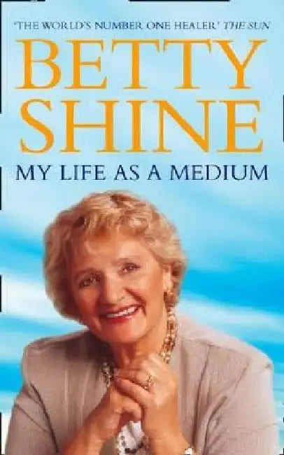 My Life As a Medium by Betty Shine