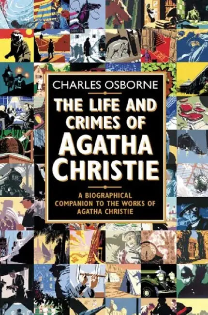 The Life and Crimes of Agatha Christie by Charles Osborne