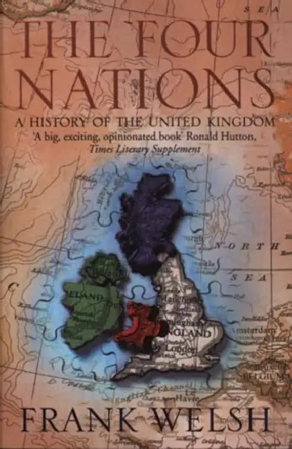 The Four Nations: A History of the United Kingdom by Frank Welsh
