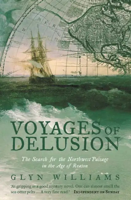 Voyages of Delusion: The Search for the North West Passage in the Age of Reason by Glyn Williams