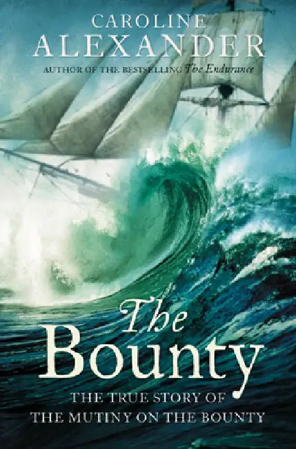 The Bounty: The True Story of the Mutiny on the Bounty by Caroline Alexander