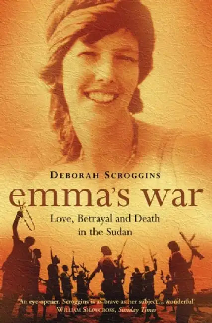 Emma's War: Love, Betrayal and Death in the Sudan by Deborah Scroggins