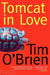 Tomcat in Love by Tim O'Brien