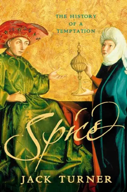 Spice: The History of a Temptation by Jack Turner