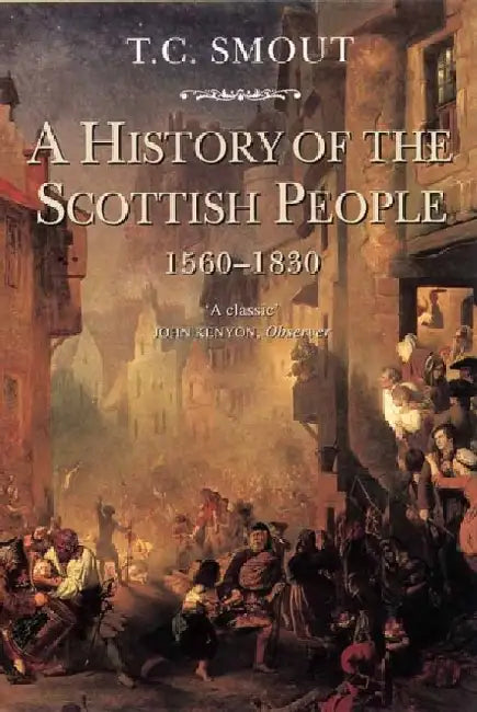 A History of the Scottish People, 1560-1830 by T. C. Smout
