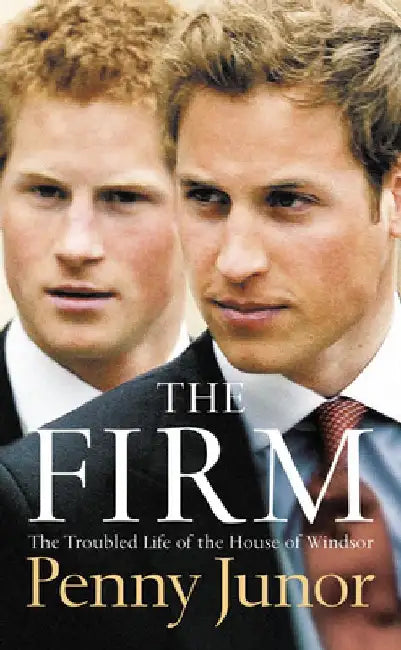 The Firm: The Troubled Life of the House of Windsor by Penny Junor