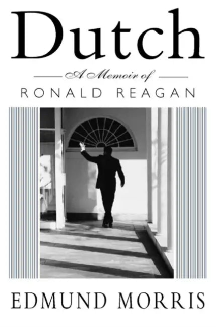 Dutch: A Memoir of Ronald Reagan by Edmund Morris