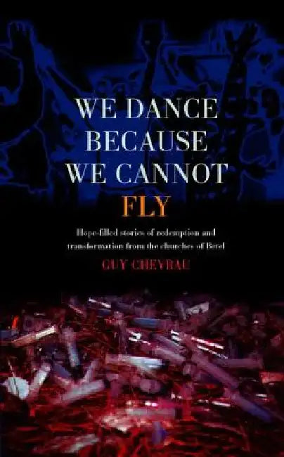 We Dance Because We Cannot Fly by Guy Chevreau