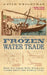 The Frozen Water Trade by Gavin Weightman
