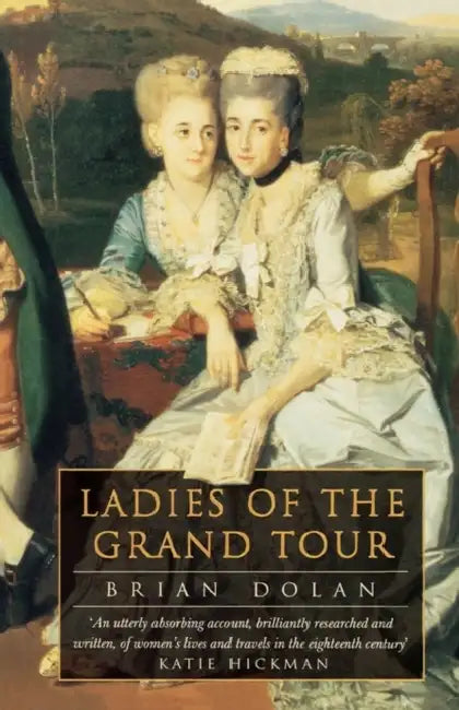 Ladies of the Grand Tour by Brian Dolan