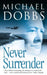 Never Surrender by Michael Dobbs
