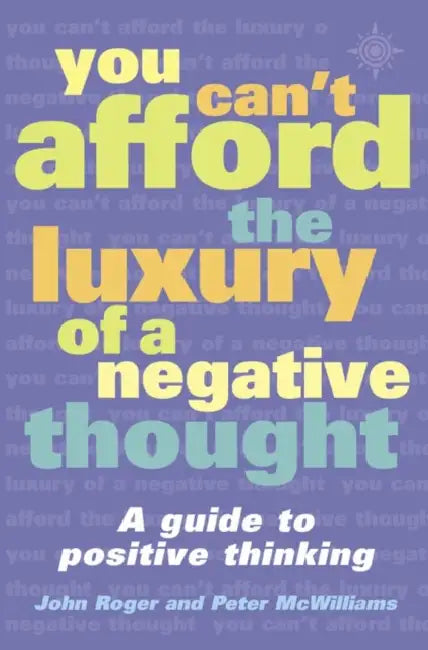 You Can’t Afford the Luxury of a Negative Thought by DSS John-Roger