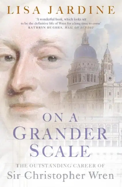 On a Grander Scale: The Outstanding Career of Sir Christopher Wren by Suraiya (Ibn Haldun University, Turkey) Faroqhi