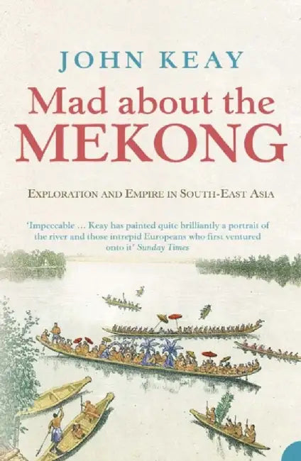 Mad About the Mekong by John Keay