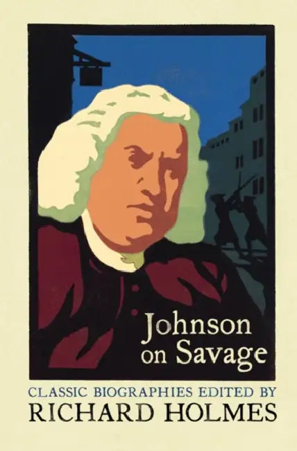 Johnson on Savage: The Life of Mr Richard Savage by Samuel Johnson by Richard Holmes, Samuel Johnson