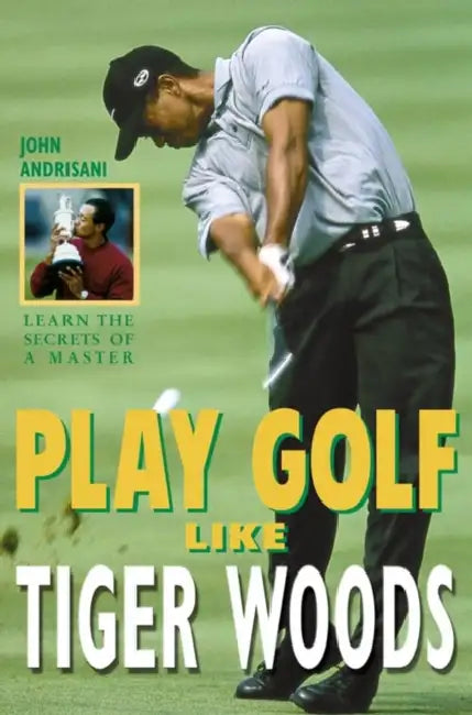 Andrisani J Play Golf Like Tiger Woods by John Andrisani