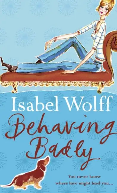 Behaving Badly. Isabel Wolff by Isabel Wolff