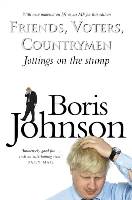 Friends, Voters, Countrymen by Boris Johnson