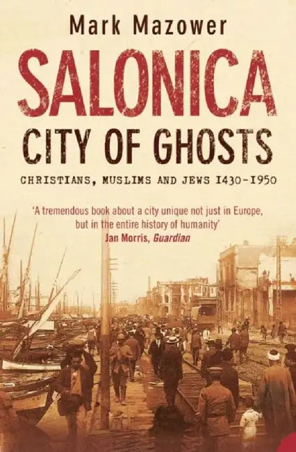 Salonica, City of Ghosts by Mark Mazower