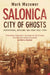 Salonica, City of Ghosts by Mark Mazower