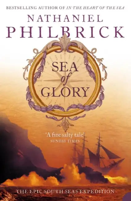 Sea of Glory: The Epic South Seas Expedition 1838-42 by Nathaniel Philbrick
