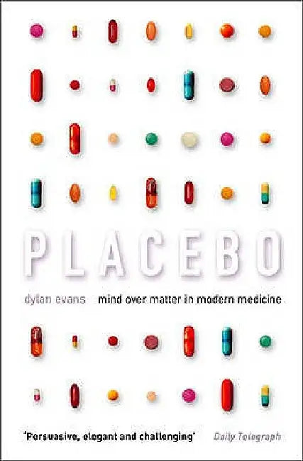 Placebo: Mind Over Matter in Modern Medicine by Dylan Evans