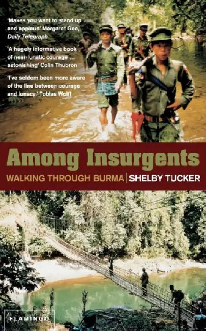 Among Insurgents: Walking Through Burma by Shelby Tucker