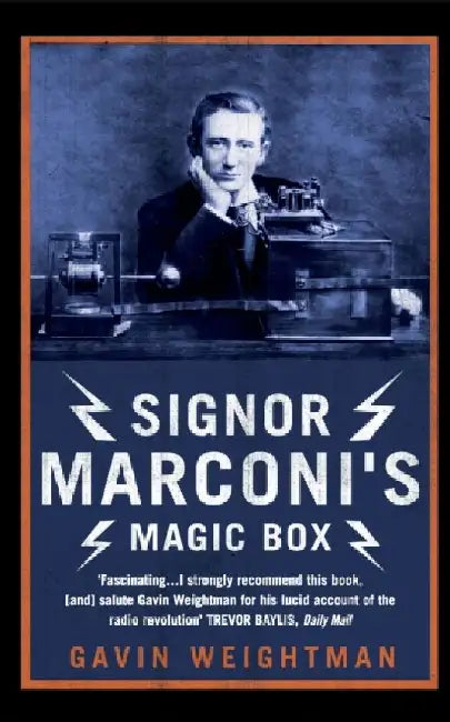 Signor Marconi's Magic Box: The invention that sparked the radio revolution by Gavin Weightman
