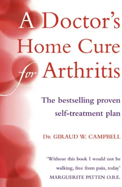A Doctorâ€™s Home Cure For Arthritis by D.O., Giraud W. Campbell