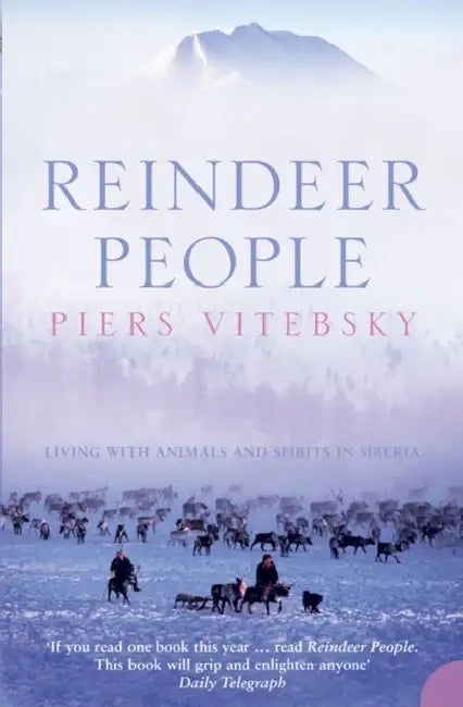 Reindeer People: Living with Animals and Spirits in Siberia by Piers Vitebsky