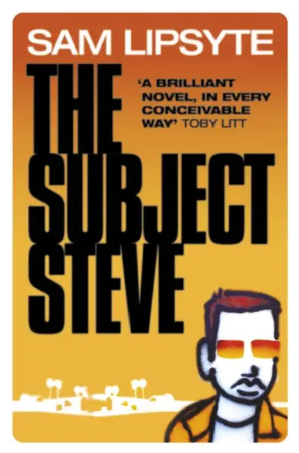 The Subject Steve by Sam Lipsyte