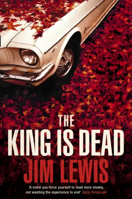 The King Is Dead by Jim Lewis
