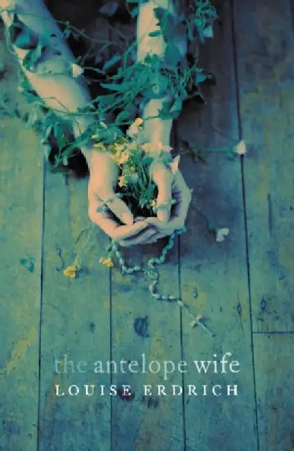 The Antelope Wife by Louise Erdrich