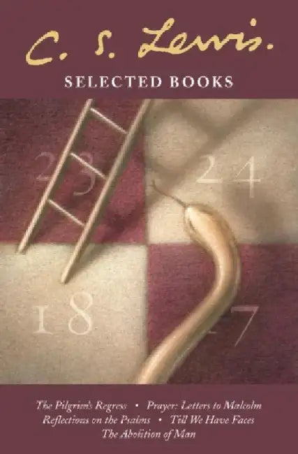 Selected Books: The Pilgrim’s Regress / Prayer: Letter to Malcolm / Reflections on the Psalms / Till We Have Faces / the Abolition of Man by C. S. Lewis
