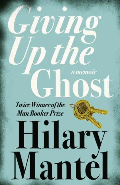 Giving up the Ghost by Hilary Mantel
