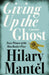 Giving up the Ghost by Hilary Mantel